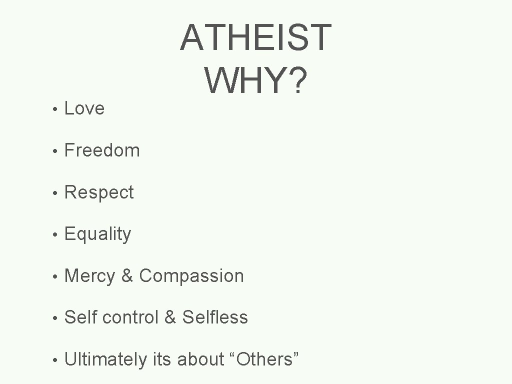 ATHEIST WHY? • Love • Freedom • Respect • Equality • Mercy & Compassion