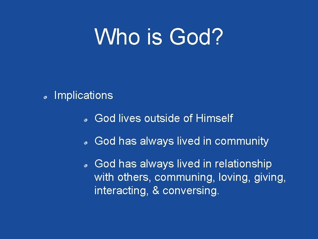 Who is God? Implications God lives outside of Himself God has always lived in