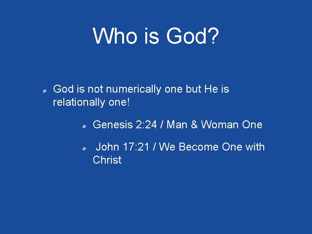 Who is God? God is not numerically one but He is relationally one! Genesis