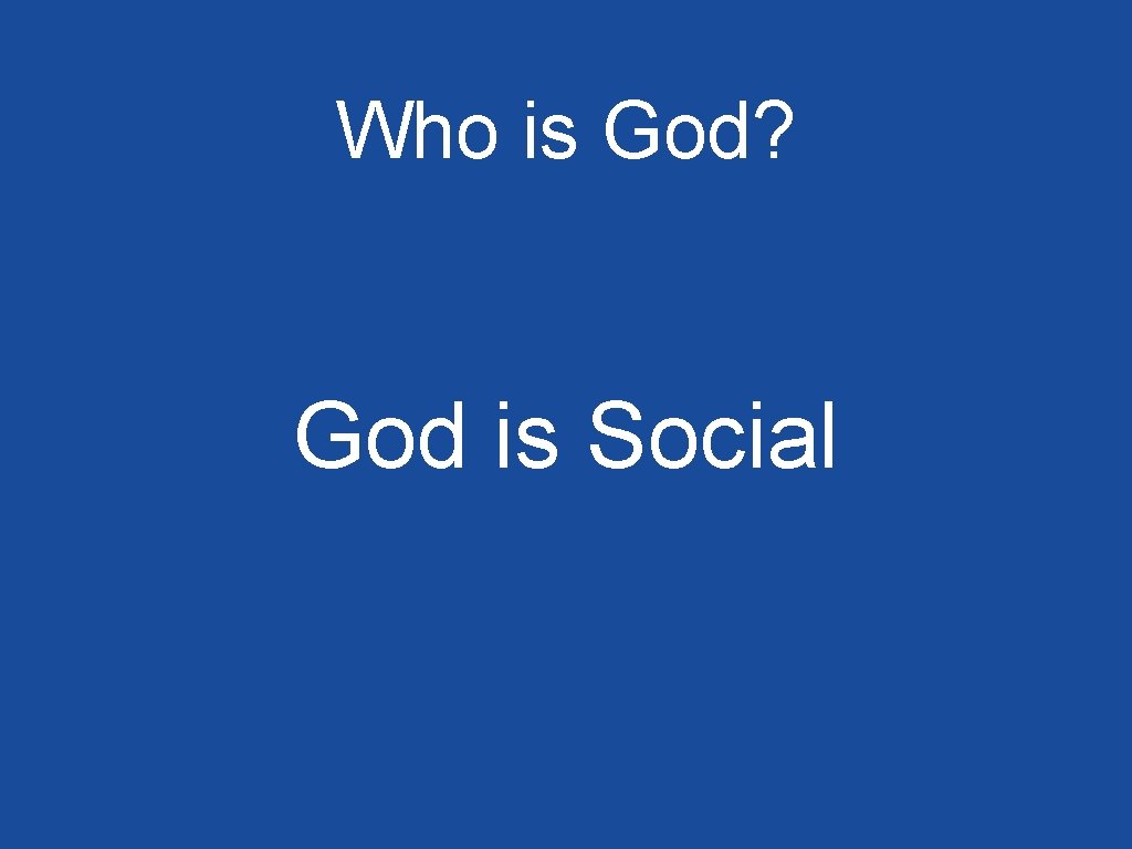 Who is God? God is Social 