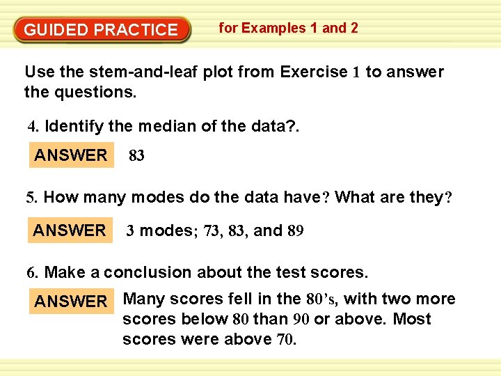 GUIDED PRACTICE for Examples 1 and 2 Use the stem-and-leaf plot from Exercise 1 GUIDED PRACTICE for Examples 1 and 2 Use the stem-and-leaf plot from Exercise 1