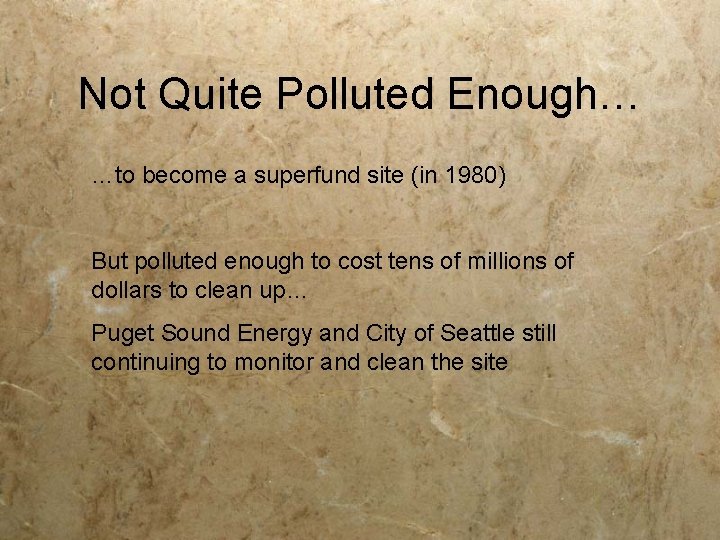 Not Quite Polluted Enough… …to become a superfund site (in 1980) But polluted enough