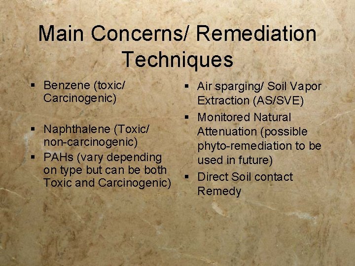 Main Concerns/ Remediation Techniques § Benzene (toxic/ Carcinogenic) § Naphthalene (Toxic/ non-carcinogenic) § PAHs