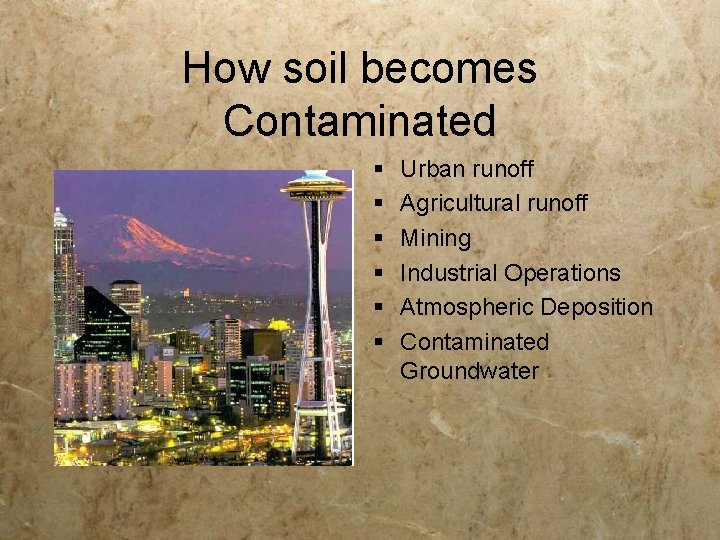 How soil becomes Contaminated § § § Urban runoff Agricultural runoff Mining Industrial Operations