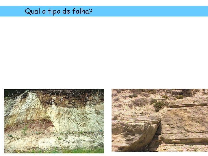 Qual o tipo de falha? Qual o tipo de falha?