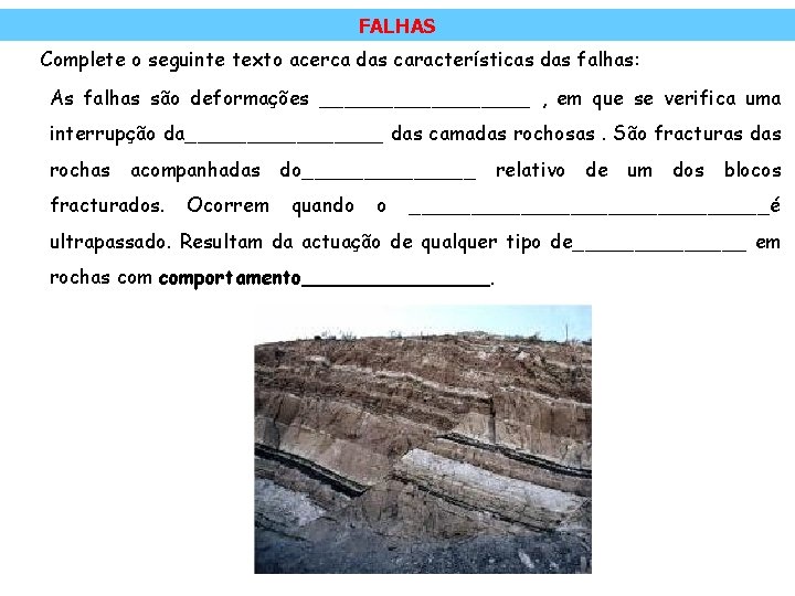 FALHAS Complete o seguinte texto acerca das características das falhas: As falhas são deformações FALHAS Complete o seguinte texto acerca das características das falhas: As falhas são deformações