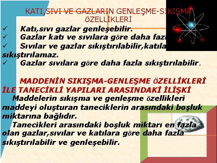 KATI, SIVI VE GAZLARIN GENLEŞME-SIKIŞMA ÖZELLİKLERİ ü Katı, sıvı gazlar genleşebilir. ü Gazlar katı