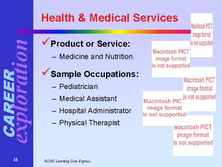 CAREER exploration Health & Medical Services 16 üProduct or Service: – Medicine and Nutrition. CAREER exploration Health & Medical Services 16 üProduct or Service: – Medicine and Nutrition.