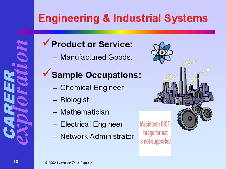 CAREER exploration Engineering & Industrial Systems 18 üProduct or Service: – Manufactured Goods. üSample CAREER exploration Engineering & Industrial Systems 18 üProduct or Service: – Manufactured Goods. üSample