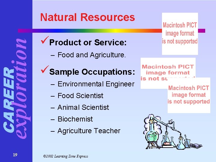 CAREER exploration Natural Resources 19 üProduct or Service: – Food and Agriculture. üSample Occupations: CAREER exploration Natural Resources 19 üProduct or Service: – Food and Agriculture. üSample Occupations: