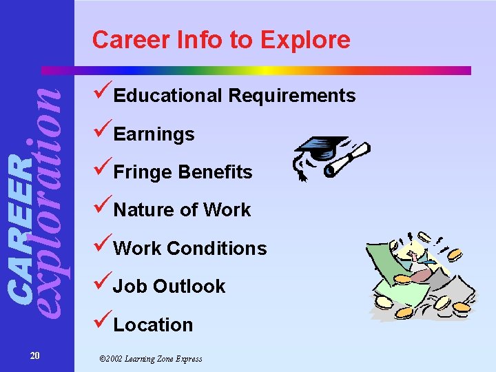 CAREER exploration Career Info to Explore 20 üEducational Requirements üEarnings üFringe Benefits üNature of CAREER exploration Career Info to Explore 20 üEducational Requirements üEarnings üFringe Benefits üNature of