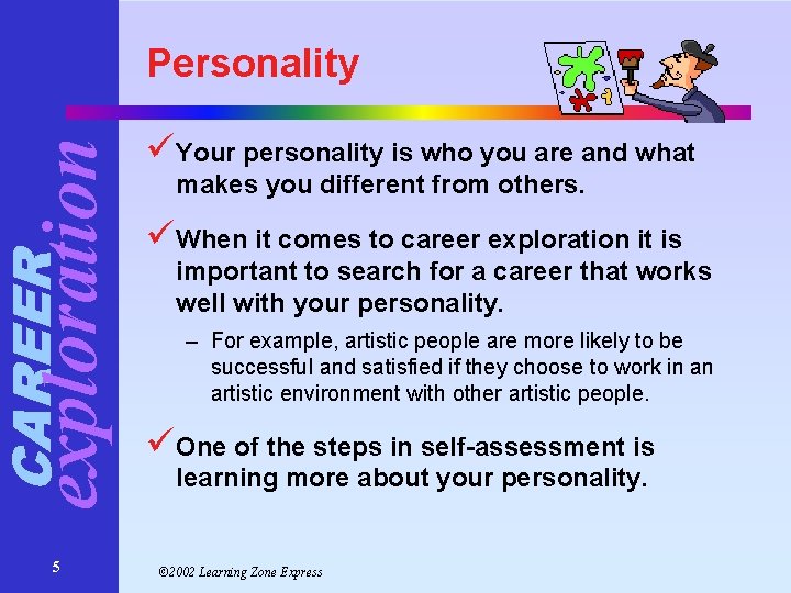 CAREER exploration Personality 5 üYour personality is who you are and what makes you CAREER exploration Personality 5 üYour personality is who you are and what makes you