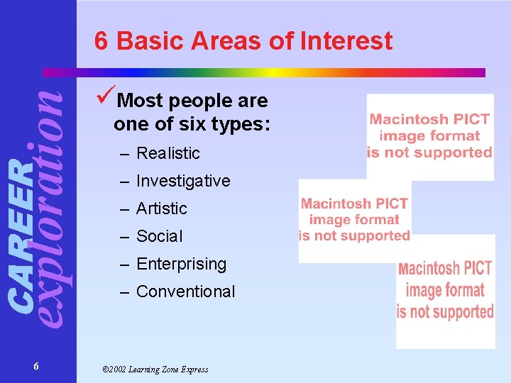 CAREER exploration 6 Basic Areas of Interest 6 üMost people are one of six CAREER exploration 6 Basic Areas of Interest 6 üMost people are one of six