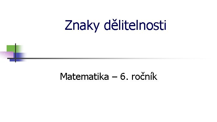 Znaky dělitelnosti Matematika – 6. ročník 