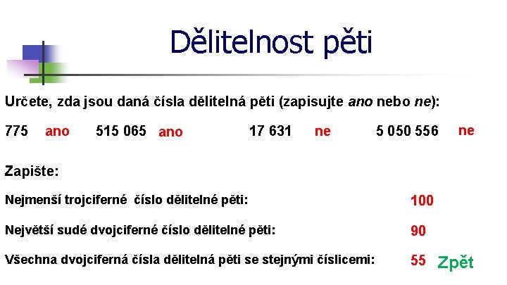 Dělitelnost pěti Určete, zda jsou daná čísla dělitelná pěti (zapisujte ano nebo ne): 775