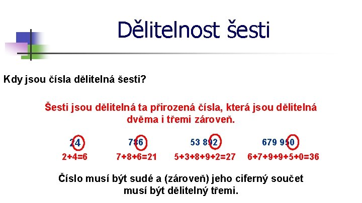 Dělitelnost šesti Kdy jsou čísla dělitelná šesti? Šesti jsou dělitelná ta přirozená čísla, která