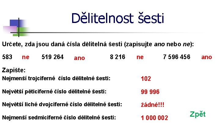 Dělitelnost šesti Určete, zda jsou daná čísla dělitelná šesti (zapisujte ano nebo ne): 583
