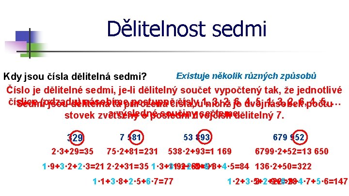 Dělitelnost sedmi Existuje několik různých způsobů Kdy jsou čísla dělitelná sedmi? Číslo je dělitelné