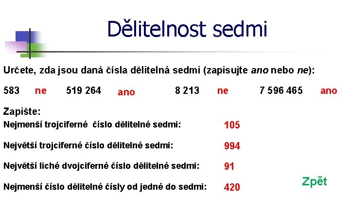 Dělitelnost sedmi Určete, zda jsou daná čísla dělitelná sedmi (zapisujte ano nebo ne): 583