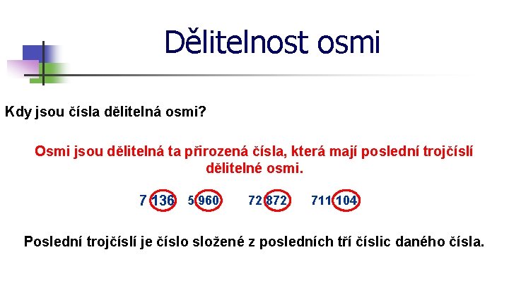Dělitelnost osmi Kdy jsou čísla dělitelná osmi? Osmi jsou dělitelná ta přirozená čísla, která