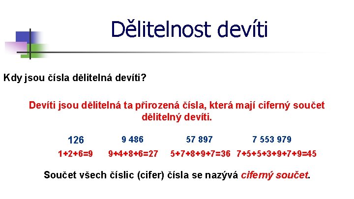 Dělitelnost devíti Kdy jsou čísla dělitelná devíti? Devíti jsou dělitelná ta přirozená čísla, která