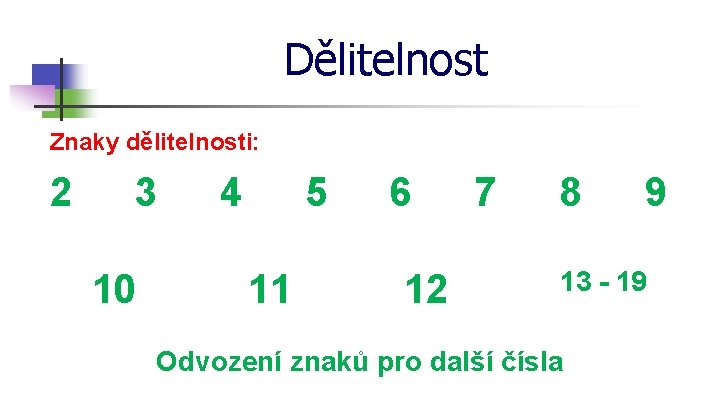Dělitelnost Znaky dělitelnosti: 2 3 10 4 5 11 6 12 7 8 9