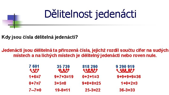 Dělitelnost jedenácti Kdy jsou čísla dělitelná jedenácti? Jedenácti jsou dělitelná ta přirozená čísla, jejichž