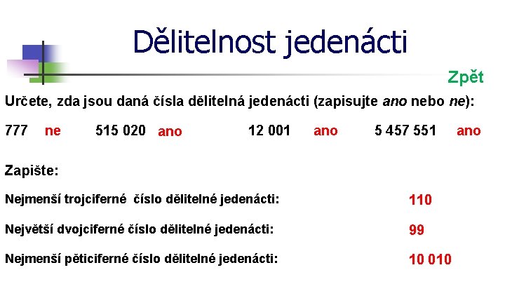 Dělitelnost jedenácti Zpět Určete, zda jsou daná čísla dělitelná jedenácti (zapisujte ano nebo ne):
