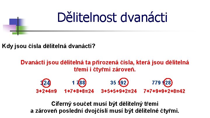 Dělitelnost dvanácti Kdy jsou čísla dělitelná dvanácti? Dvanácti jsou dělitelná ta přirozená čísla, která