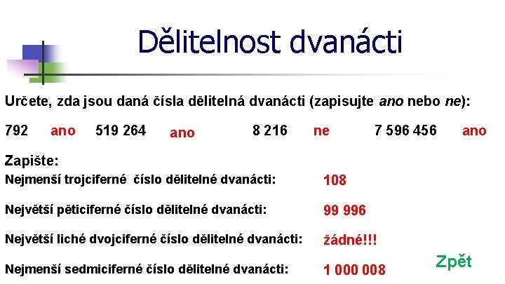 Dělitelnost dvanácti Určete, zda jsou daná čísla dělitelná dvanácti (zapisujte ano nebo ne): 792