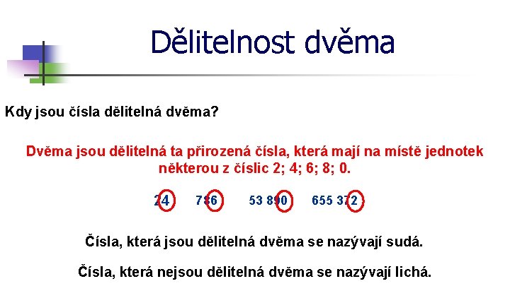 Dělitelnost dvěma Kdy jsou čísla dělitelná dvěma? Dvěma jsou dělitelná ta přirozená čísla, která