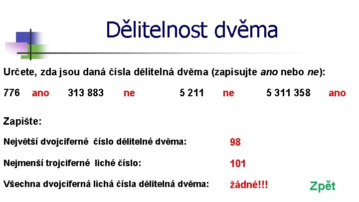 Dělitelnost dvěma Určete, zda jsou daná čísla dělitelná dvěma (zapisujte ano nebo ne): 776