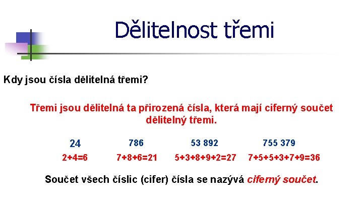 Dělitelnost třemi Kdy jsou čísla dělitelná třemi? Třemi jsou dělitelná ta přirozená čísla, která