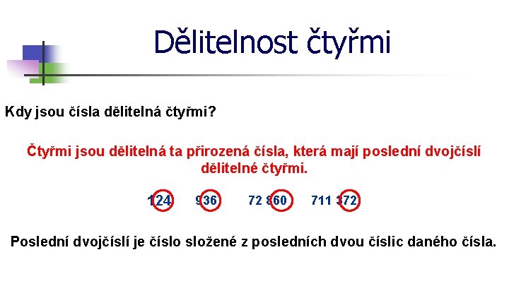 Dělitelnost čtyřmi Kdy jsou čísla dělitelná čtyřmi? Čtyřmi jsou dělitelná ta přirozená čísla, která