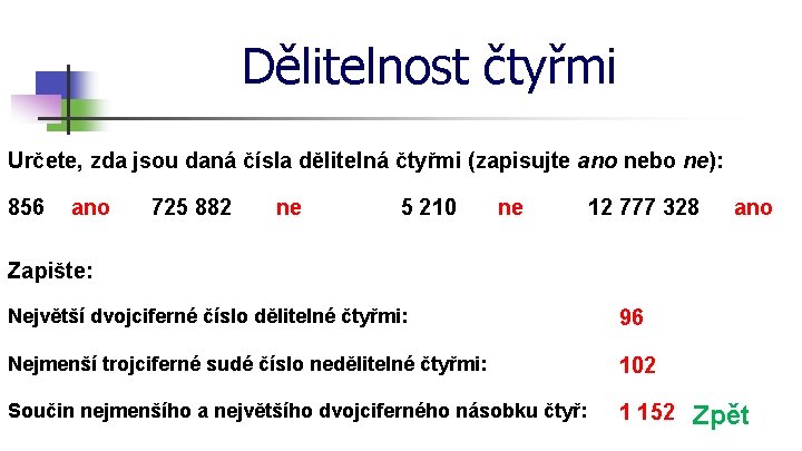 Dělitelnost čtyřmi Určete, zda jsou daná čísla dělitelná čtyřmi (zapisujte ano nebo ne): 856