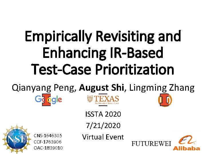 Empirically Revisiting and Enhancing IR-Based Test-Case Prioritization Qianyang Peng, August Shi, Lingming Zhang CNS-1646305