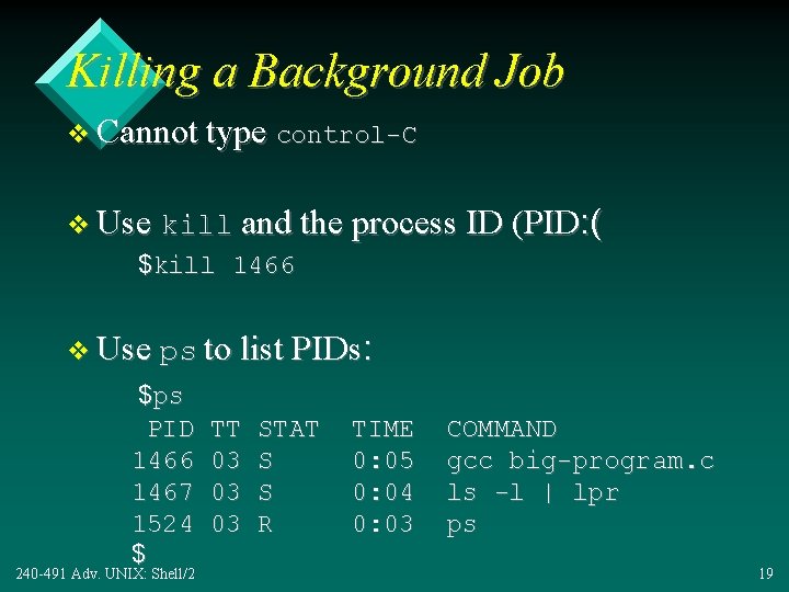 Killing a Background Job v Cannot type control-C v Use kill and the process