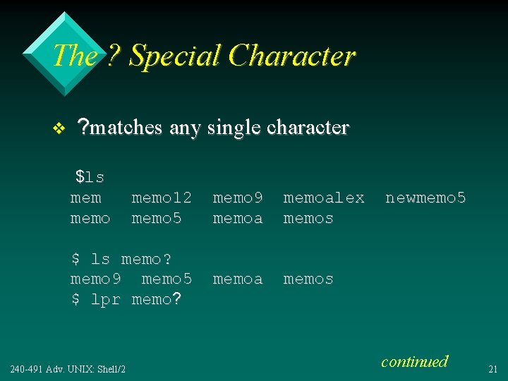 The ? Special Character v ? matches any single character $ls memo 12 memo