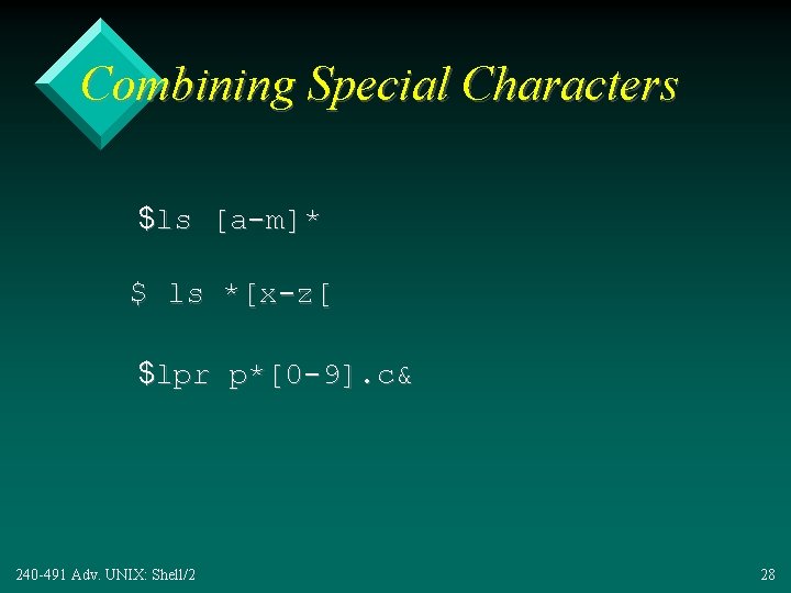 Combining Special Characters $ls [a-m]* $ ls *[x-z[ $lpr p*[0 -9]. c& 240 -491