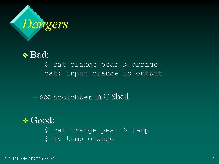 Dangers v Bad: $ cat orange pear cat: input orange > orange is output