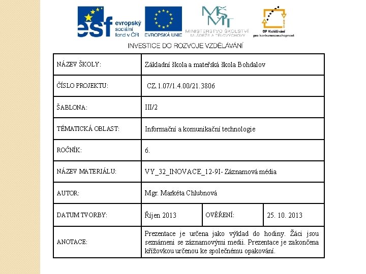 NÁZEV ŠKOLY: Základní škola a mateřská škola Bohdalov ČÍSLO PROJEKTU: CZ. 1. 07/1. 4.