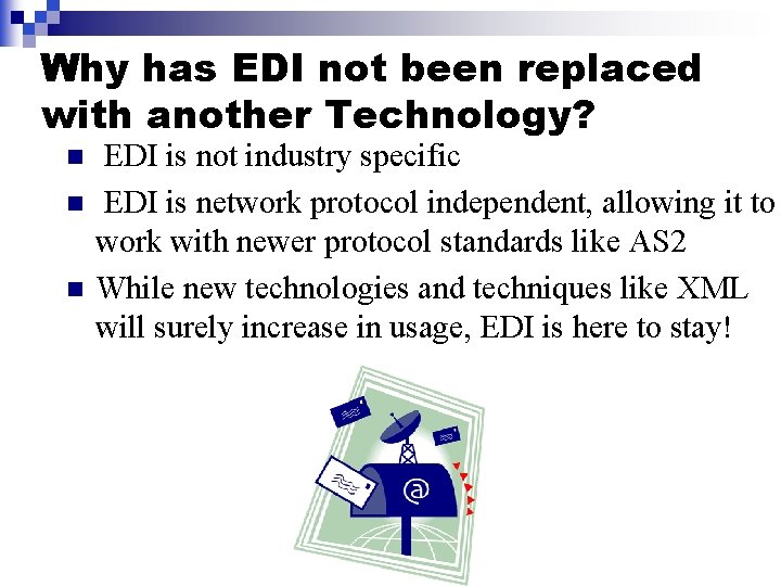 Why has EDI not been replaced with another Technology? n n n EDI is Why has EDI not been replaced with another Technology? n n n EDI is