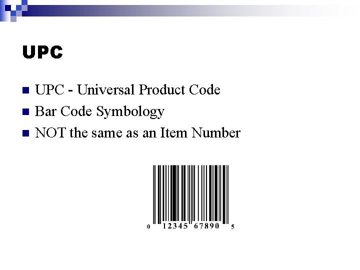 UPC n n n UPC - Universal Product Code Bar Code Symbology NOT the UPC n n n UPC - Universal Product Code Bar Code Symbology NOT the