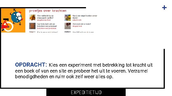 OPDRACHT: Kies een experiment met betrekking tot kracht uit een boek of van een