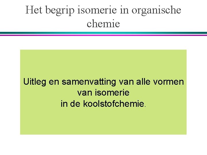Het begrip isomerie in organische chemie Uitleg en samenvatting van alle vormen van isomerie