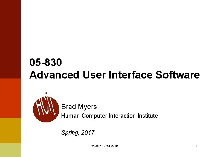 05 -830 Advanced User Interface Software Brad Myers Human Computer Interaction Institute Spring, 2017