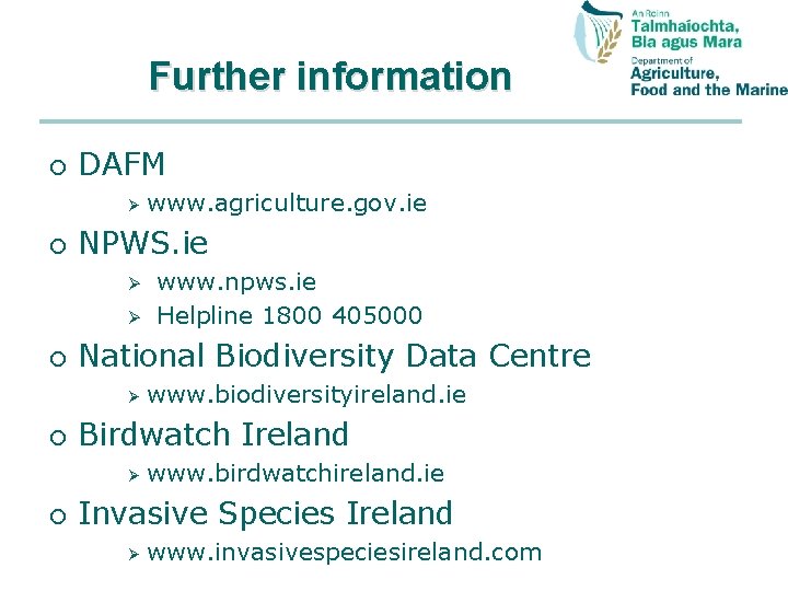 Further information ¡ DAFM Ø ¡ NPWS. ie Ø Ø ¡ www. biodiversityireland. ie