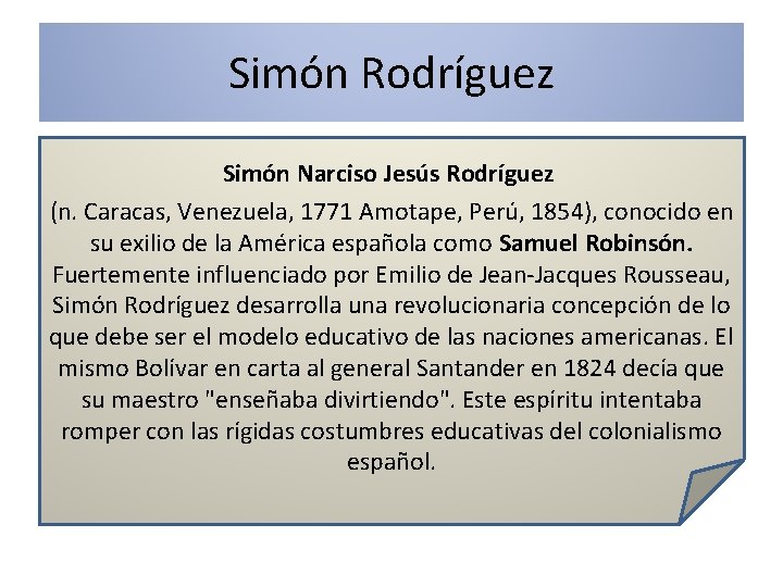Simón Rodríguez Simón Narciso Jesús Rodríguez (n. Caracas, Venezuela, 1771 Amotape, Perú, 1854), conocido