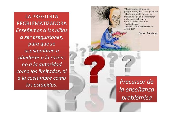 LA PREGUNTA PROBLEMATIZADORA Enseñemos a los niños a ser preguntones, para que se acostumbren