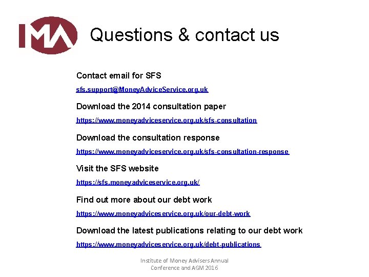 Questions & contact us Contact email for SFS sfs. support@Money. Advice. Service. org. uk